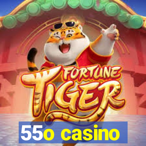 55o casino